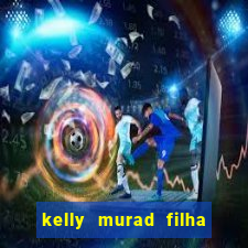 kelly murad filha de beto carrero