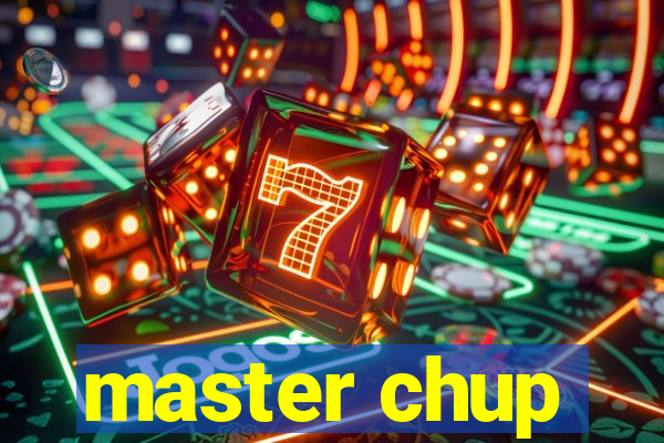 master chup