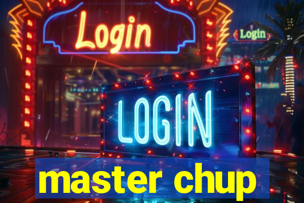 master chup