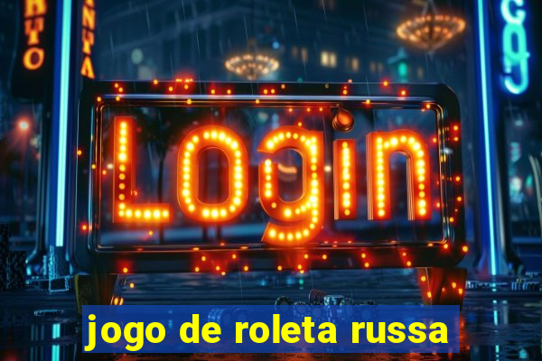 jogo de roleta russa