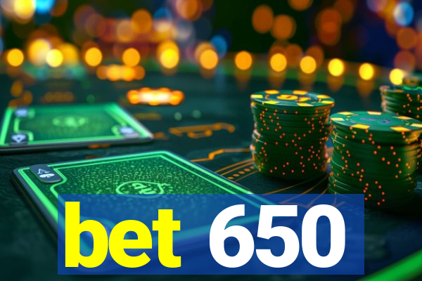 bet 650