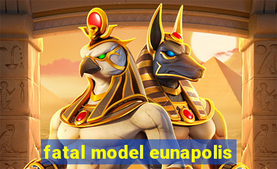 fatal model eunapolis