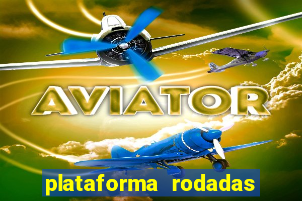 plataforma rodadas gratis sem deposito