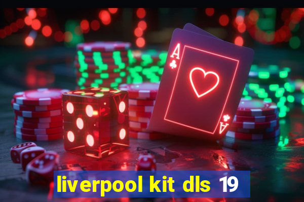 liverpool kit dls 19