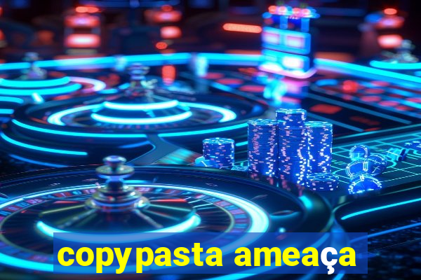 copypasta ameaça