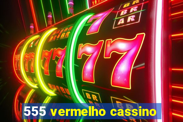 555 vermelho cassino