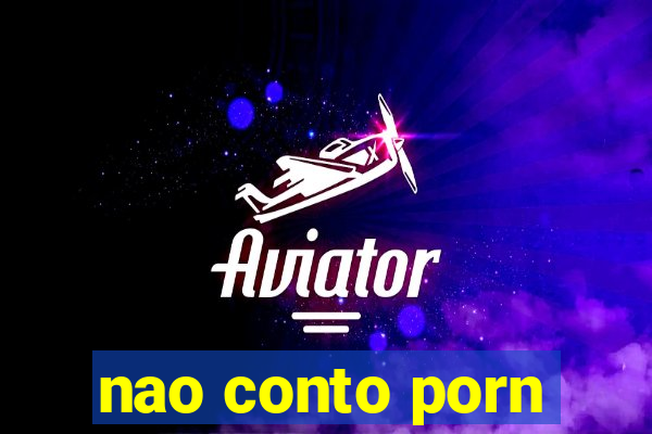 nao conto porn