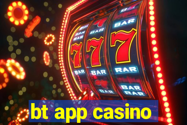 bt app casino