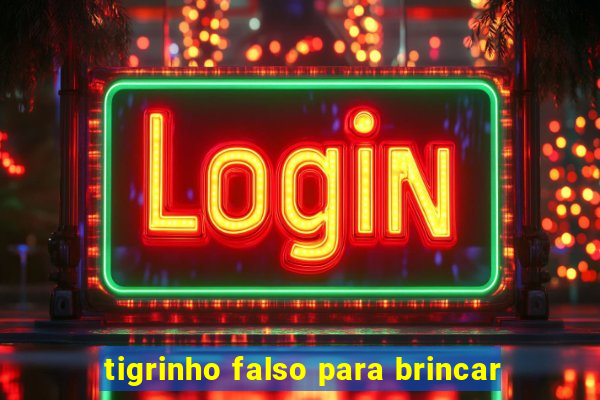 tigrinho falso para brincar