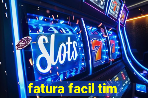 fatura facil tim