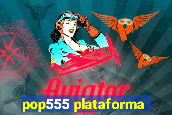 pop555 plataforma