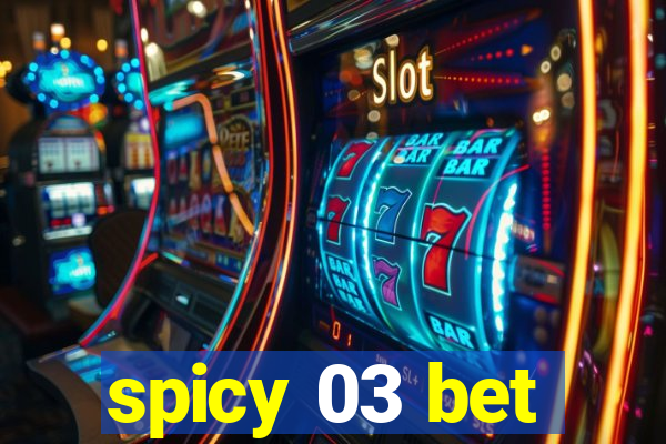 spicy 03 bet