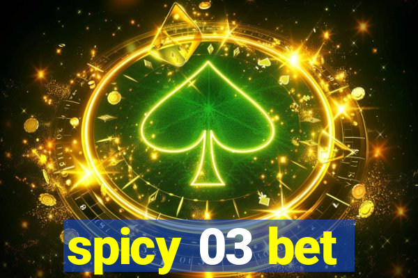 spicy 03 bet