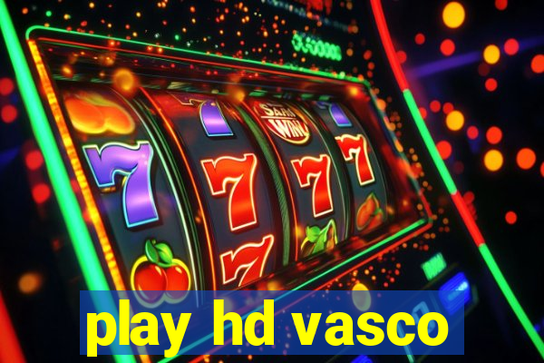 play hd vasco