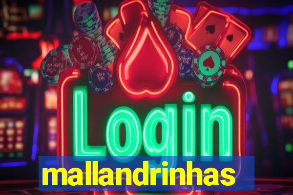 mallandrinhas