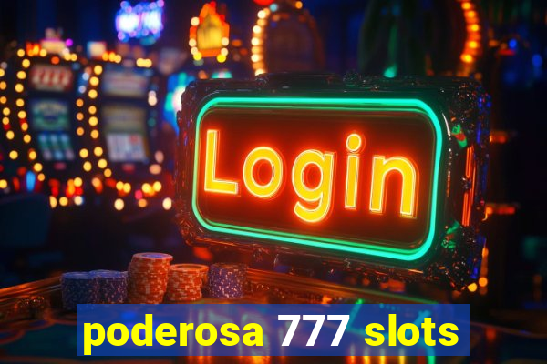 poderosa 777 slots