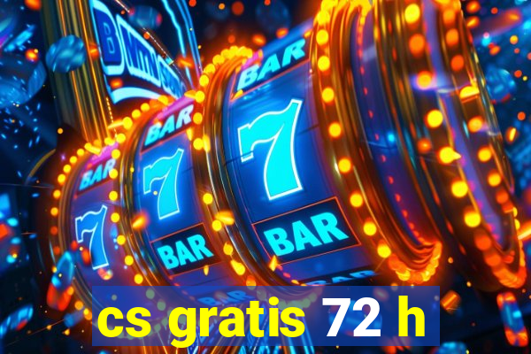 cs gratis 72 h