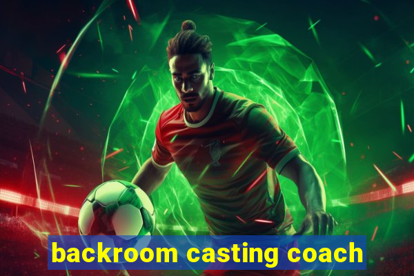 backroom casting coach