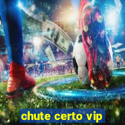 chute certo vip