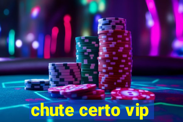 chute certo vip