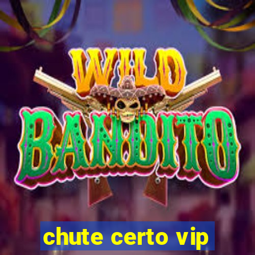 chute certo vip