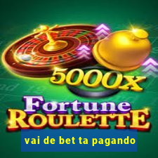 vai de bet ta pagando