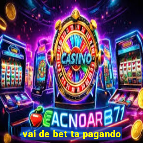 vai de bet ta pagando