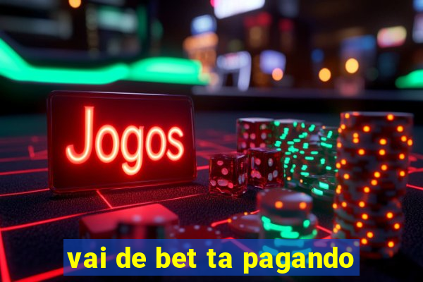 vai de bet ta pagando