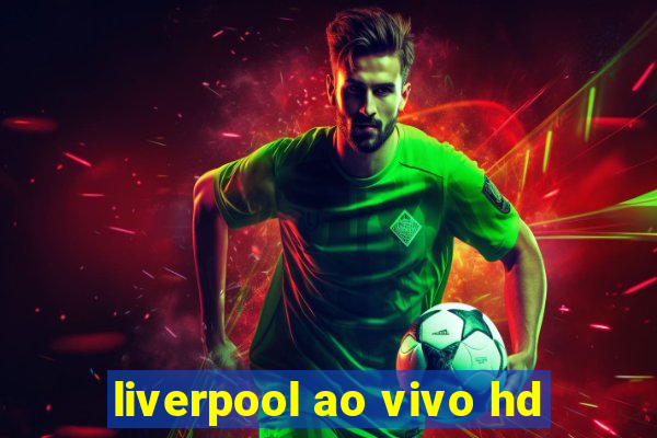 liverpool ao vivo hd