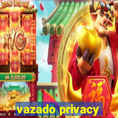 vazado privacy