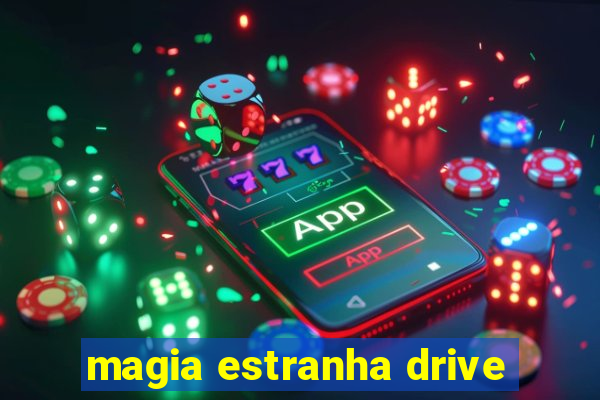 magia estranha drive