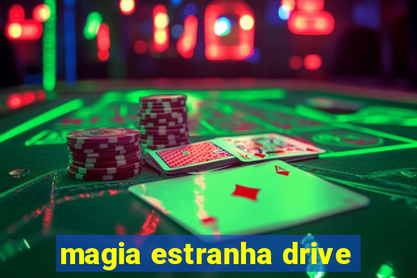 magia estranha drive