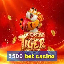 5500 bet casino