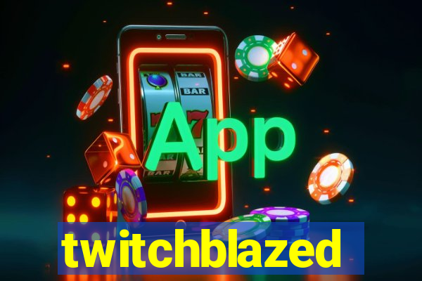 twitchblazed