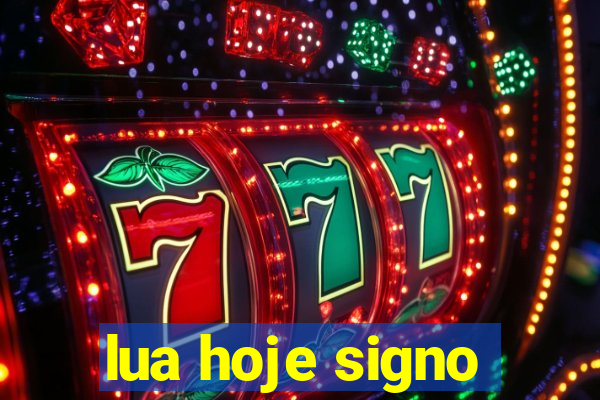 lua hoje signo