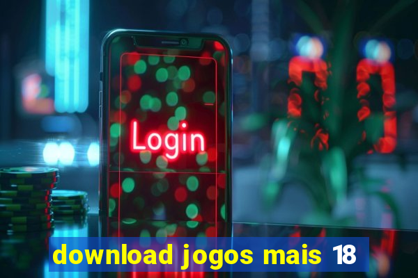 download jogos mais 18