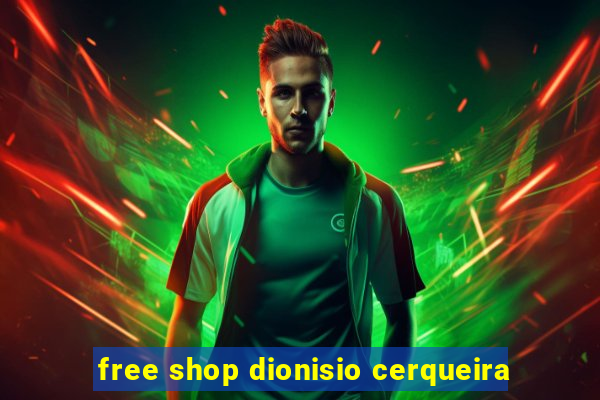 free shop dionisio cerqueira