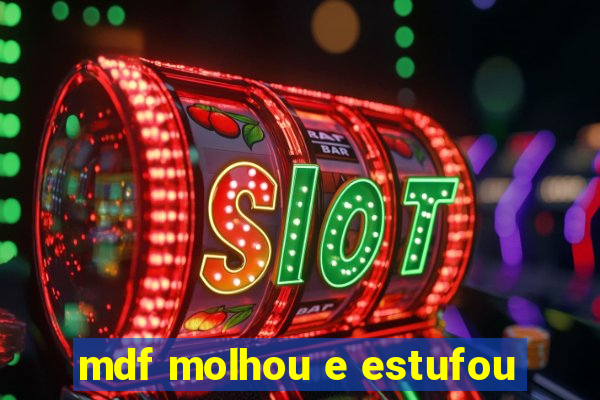 mdf molhou e estufou