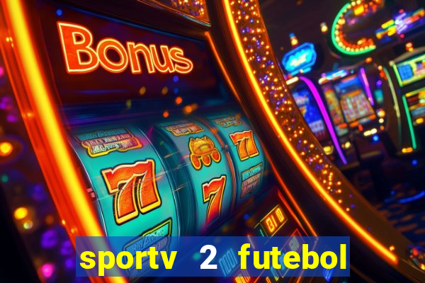 sportv 2 futebol play hd