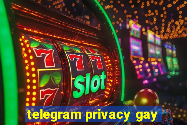 telegram privacy gay