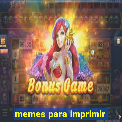 memes para imprimir