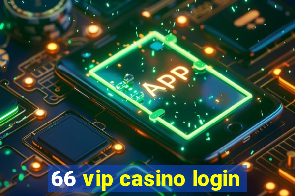 66 vip casino login