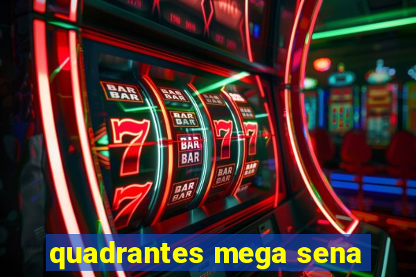 quadrantes mega sena