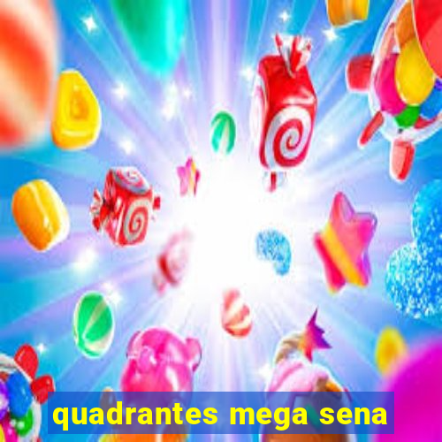 quadrantes mega sena