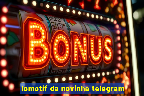 lomotif da novinha telegram