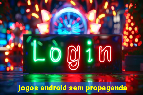 jogos android sem propaganda