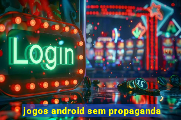 jogos android sem propaganda