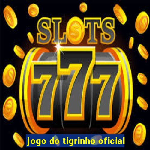 jogo do tigrinho oficial