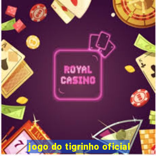 jogo do tigrinho oficial