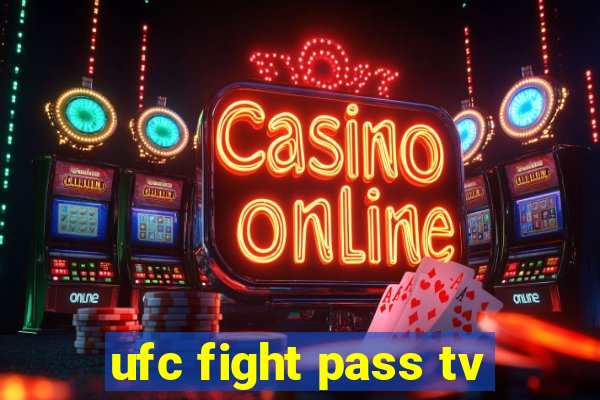 ufc fight pass tv